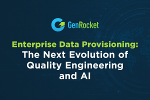 Enterprise Data Provisioning: The Next Evolution of Quality Engineering and AI