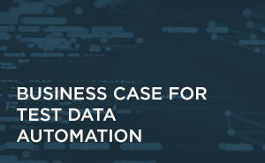 Business Case for Test Data Automation