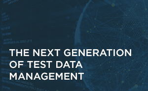 The Next Generation of Test Data Management