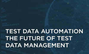 Test Data Automation The Future of Test Data Management