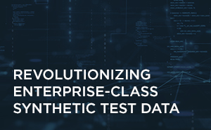 Revolutionizing Enterprise-Class Synthetic Test Data