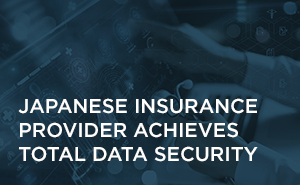 Japanese Insurance Provider Achieves Total Data Security